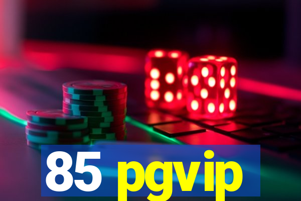 85 pgvip